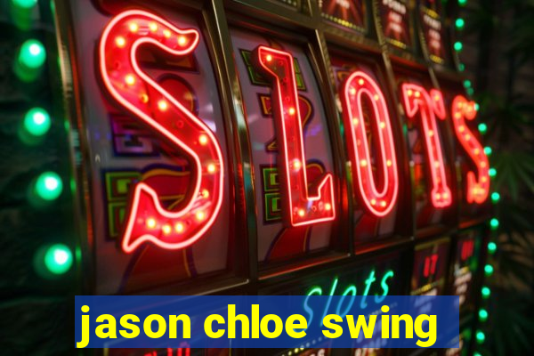 jason chloe swing