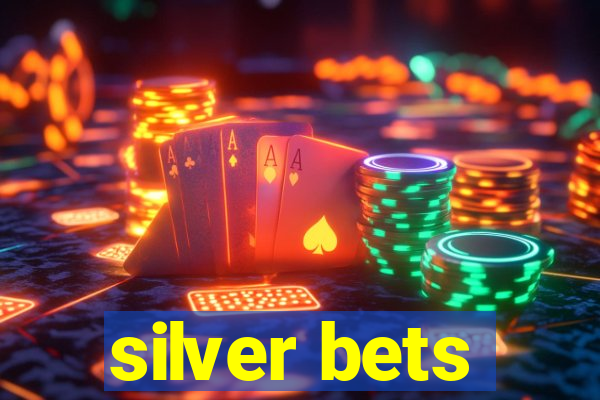 silver bets