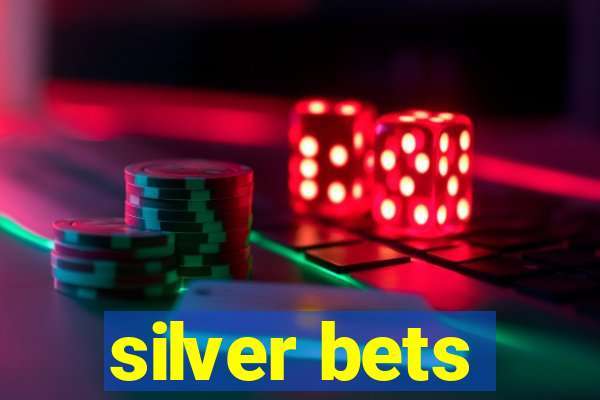 silver bets