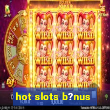 hot slots b?nus