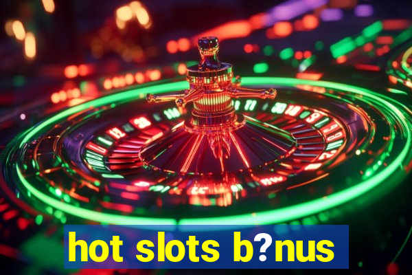 hot slots b?nus