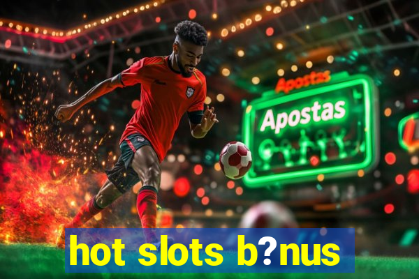 hot slots b?nus