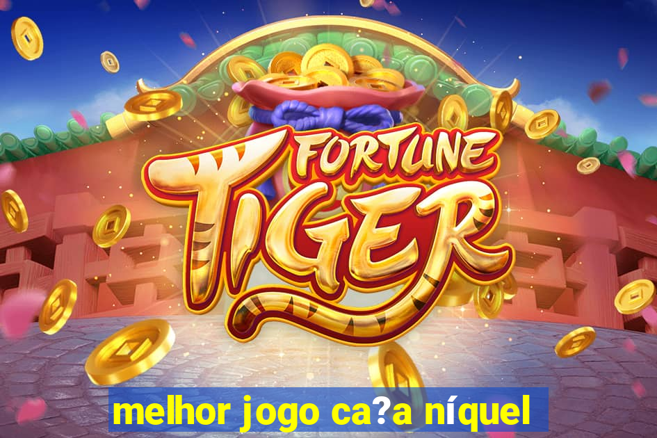 melhor jogo ca?a níquel