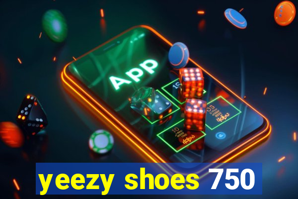 yeezy shoes 750