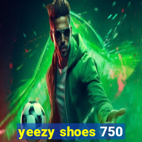 yeezy shoes 750