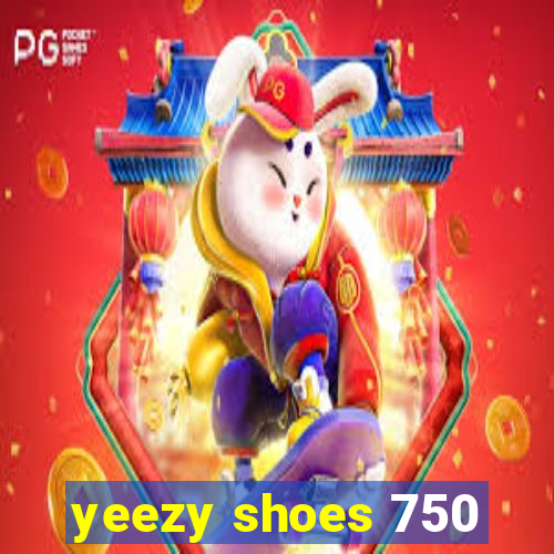 yeezy shoes 750