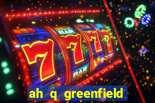 ah q greenfield slot game