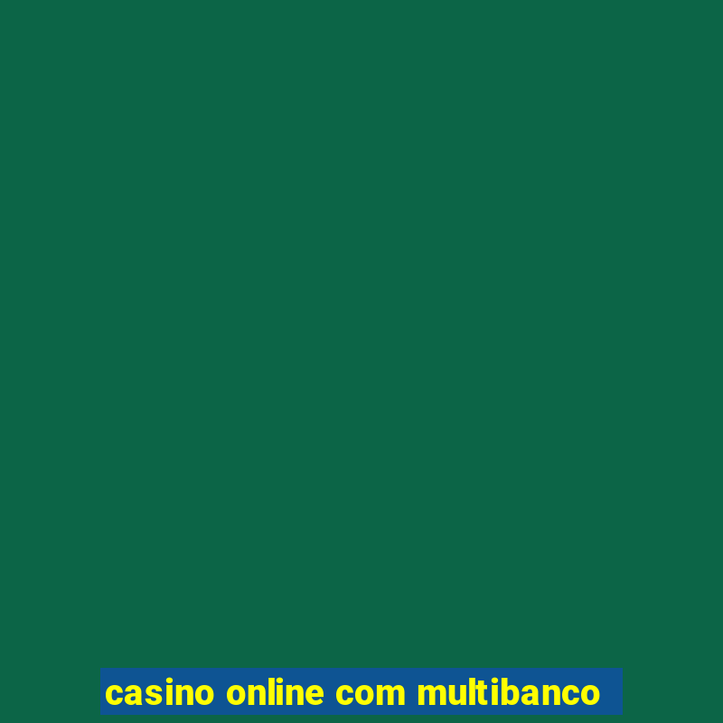 casino online com multibanco