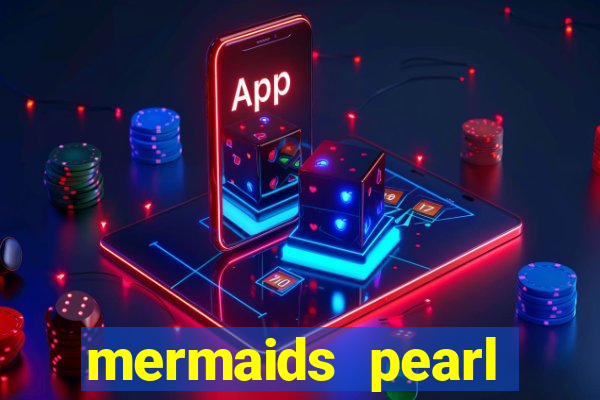 mermaids pearl deluxe slot