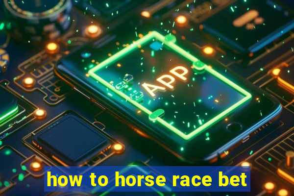 how to horse race bet