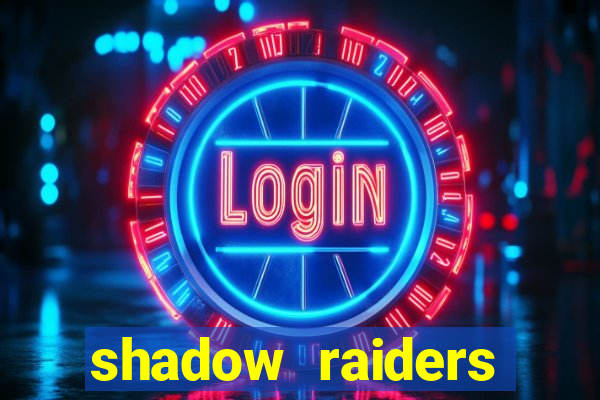 shadow raiders multimax slot