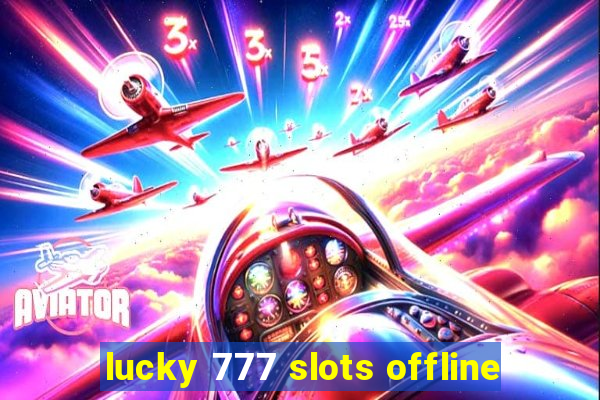 lucky 777 slots offline