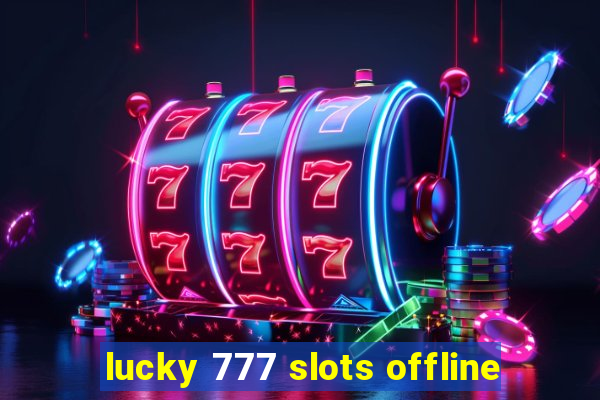 lucky 777 slots offline