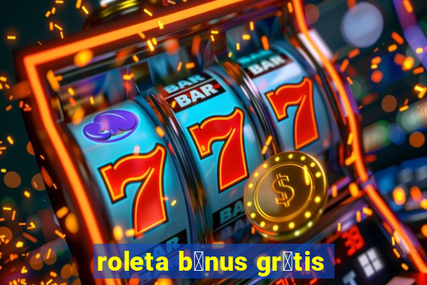 roleta b么nus gr谩tis