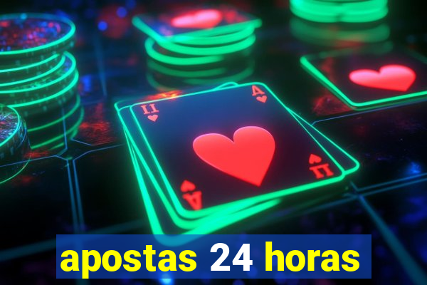 apostas 24 horas