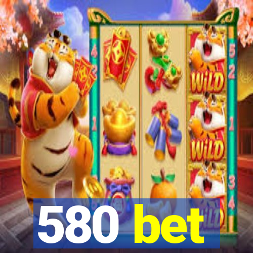 580 bet