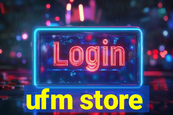 ufm store