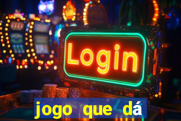 jogo que dá dinheiro na hora