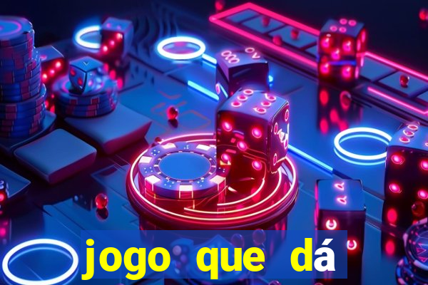 jogo que dá dinheiro na hora