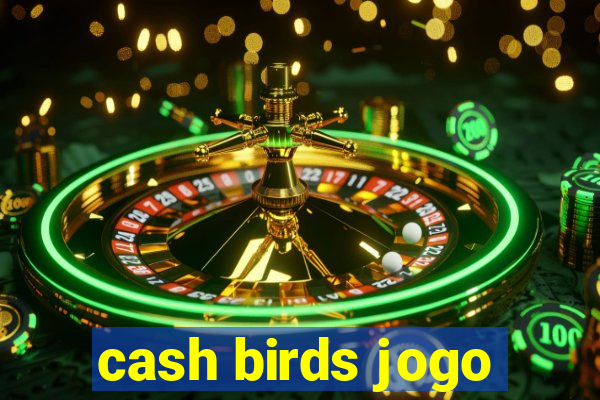 cash birds jogo