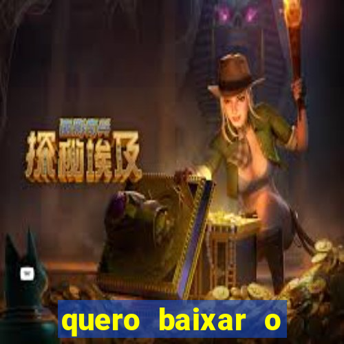 quero baixar o jogo do tigrinho