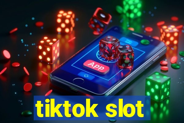 tiktok slot