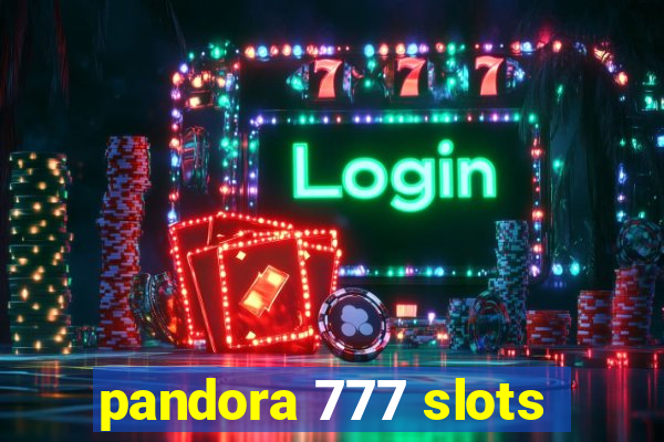 pandora 777 slots