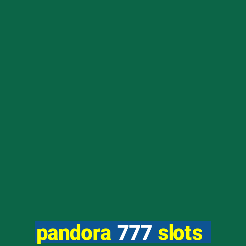 pandora 777 slots