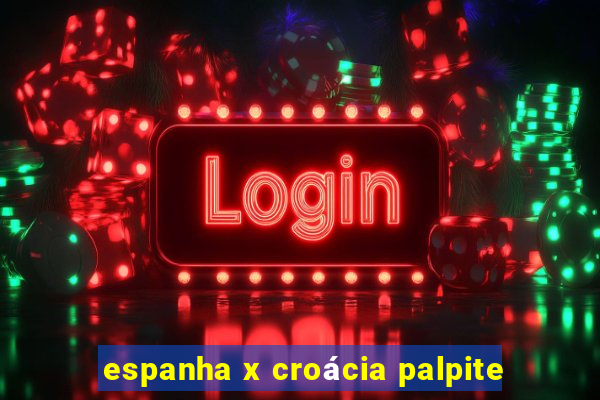 espanha x croácia palpite