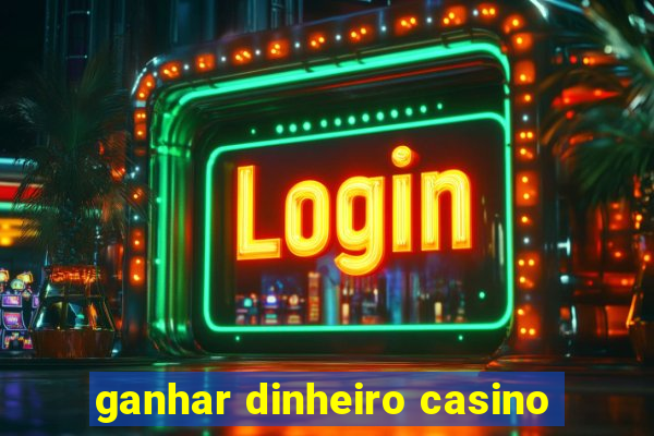 ganhar dinheiro casino