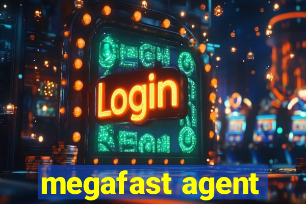 megafast agent