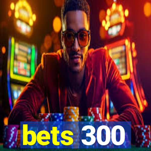 bets 300