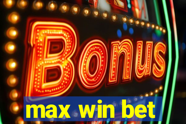 max win bet