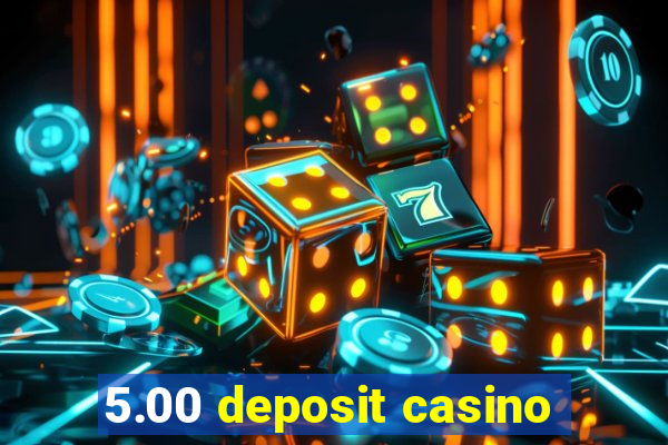 5.00 deposit casino