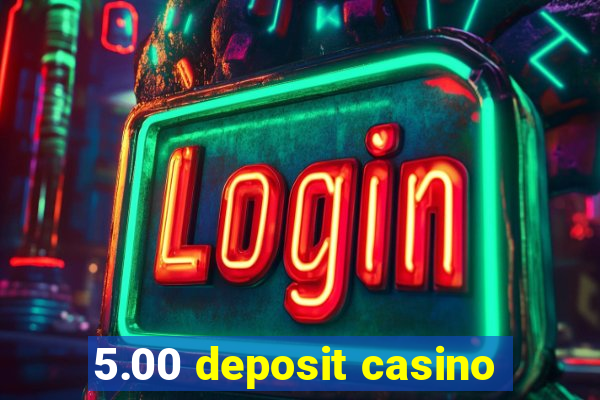 5.00 deposit casino