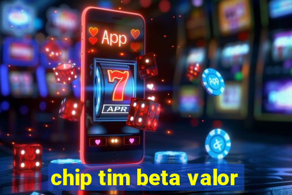 chip tim beta valor