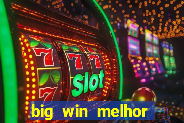 big win melhor horário para jogar