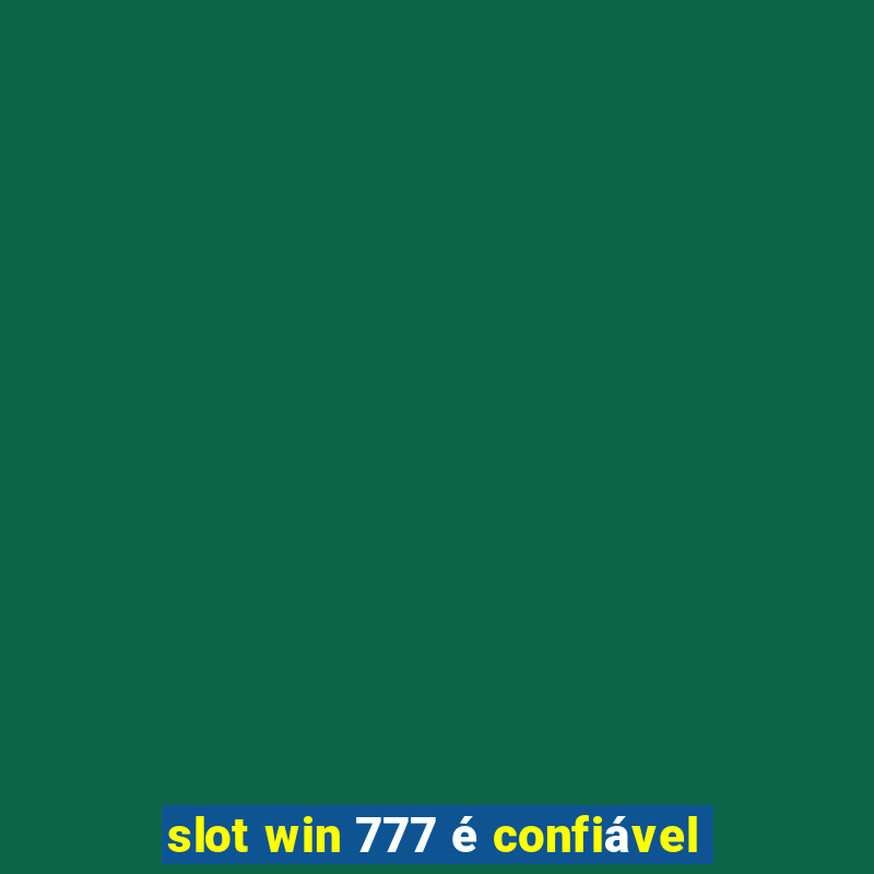 slot win 777 é confiável