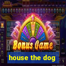 house the dog