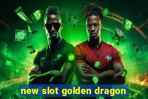 new slot golden dragon