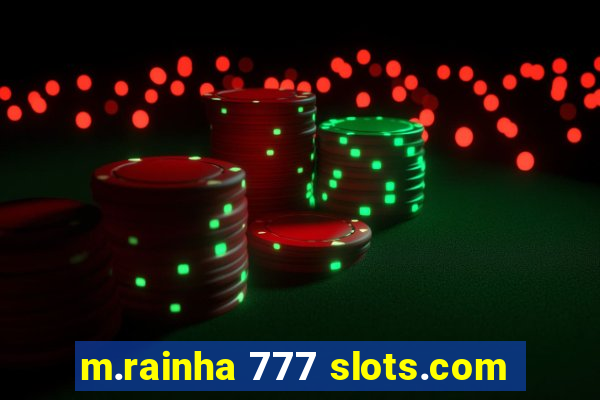 m.rainha 777 slots.com