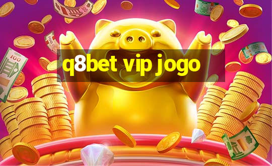 q8bet vip jogo