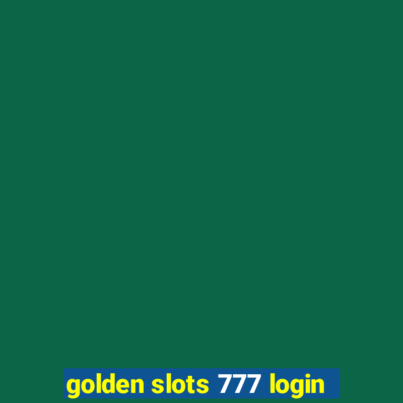 golden slots 777 login