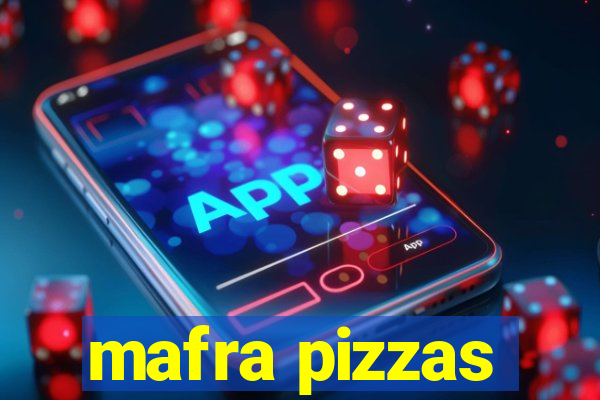 mafra pizzas