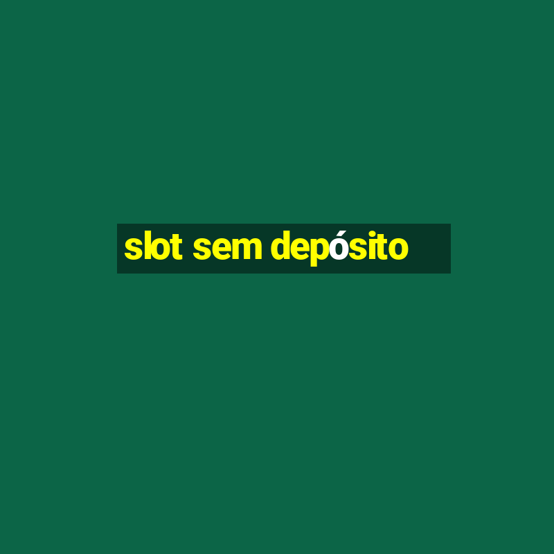 slot sem depósito