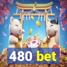 480 bet