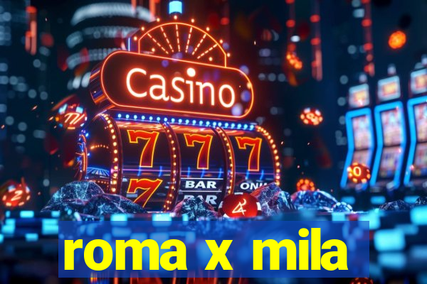 roma x mila