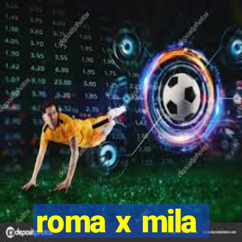 roma x mila