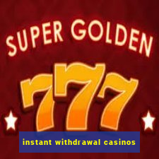 instant withdrawal casinos