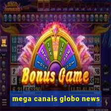 mega canais globo news